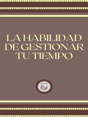 cover image of LA HABILIDAD DE GESTIONAR TU TIEMPO